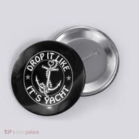 Sailing Sailor Funny Drop It Like It's Yacht Cruise Button thumb 0