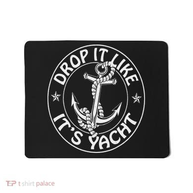 Sailing Sailor Funny Drop It Like It's Yacht Cruise Mousepad