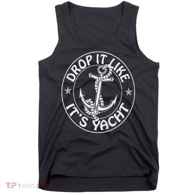 Sailing Sailor Funny Drop It Like It's Yacht Cruise Tank Top