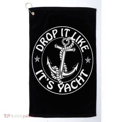 Sailing Sailor Funny Drop It Like It's Yacht Cruise Golf Towel