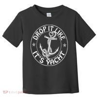 Sailing Sailor Funny Drop It Like It's Yacht Cruise Toddler T-Shirt thumb 0