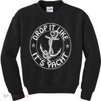 Sailing Sailor Funny Drop It Like It's Yacht Cruise Kids Sweatshirt thumb 0