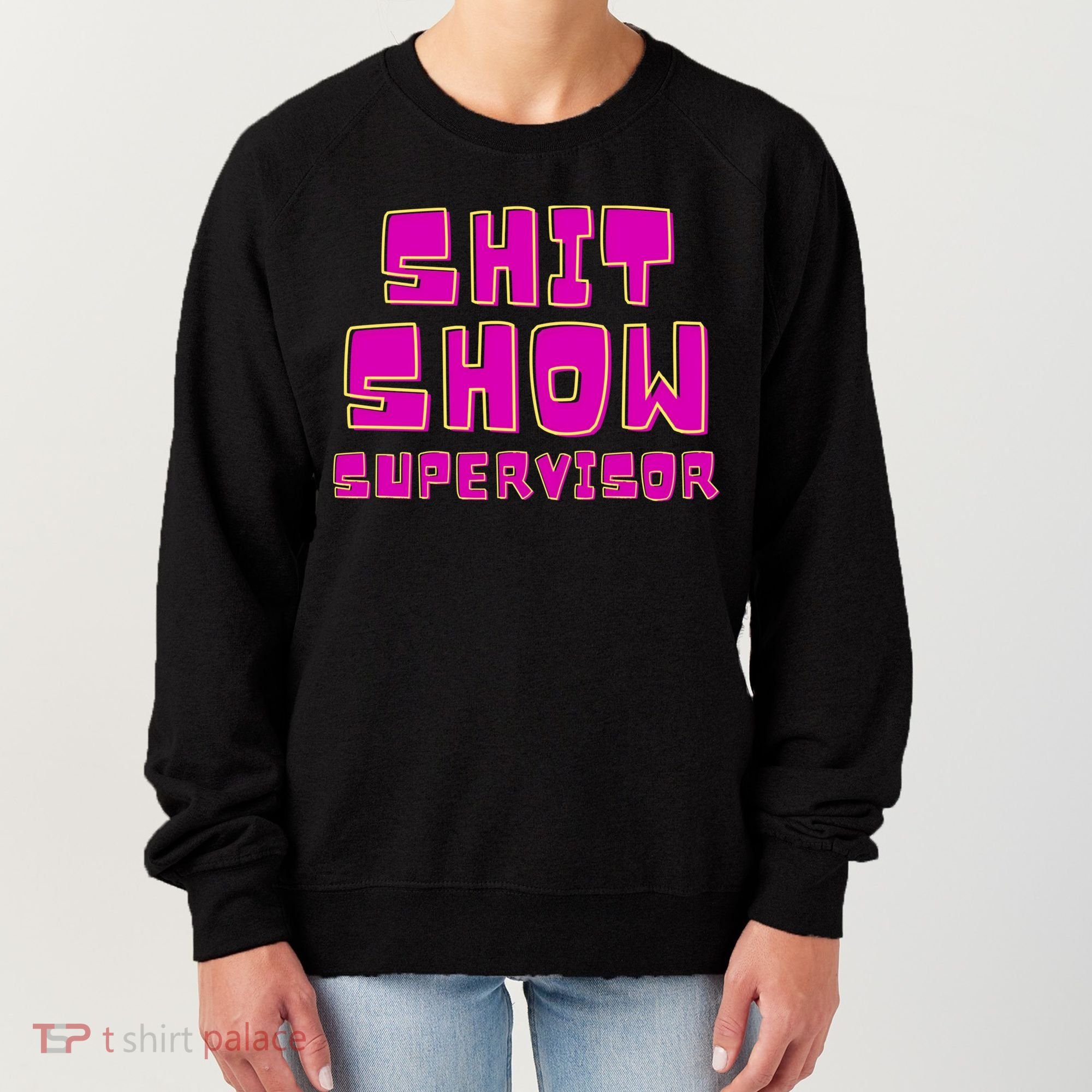 Shitshow Supervisor Funny Manager And Supervisor Women's Sweatshirt