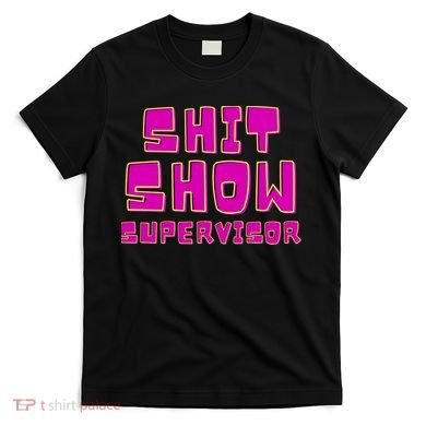 Shitshow Supervisor Funny Manager And Supervisor T-Shirt