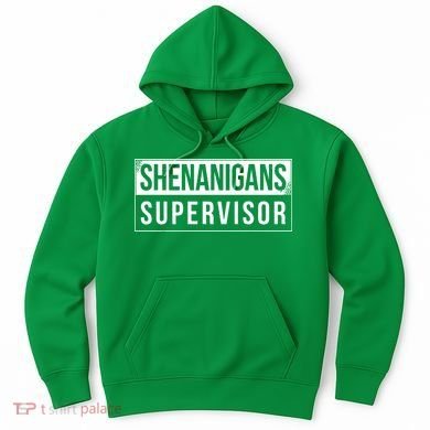 Shenanigans Supervisor Funny St Patricks Day Hoodie