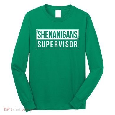 Shenanigans Supervisor Funny St Patricks Day Long Sleeve Shirt