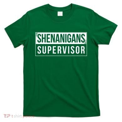 Shenanigans Supervisor Funny St Patricks Day T-Shirt