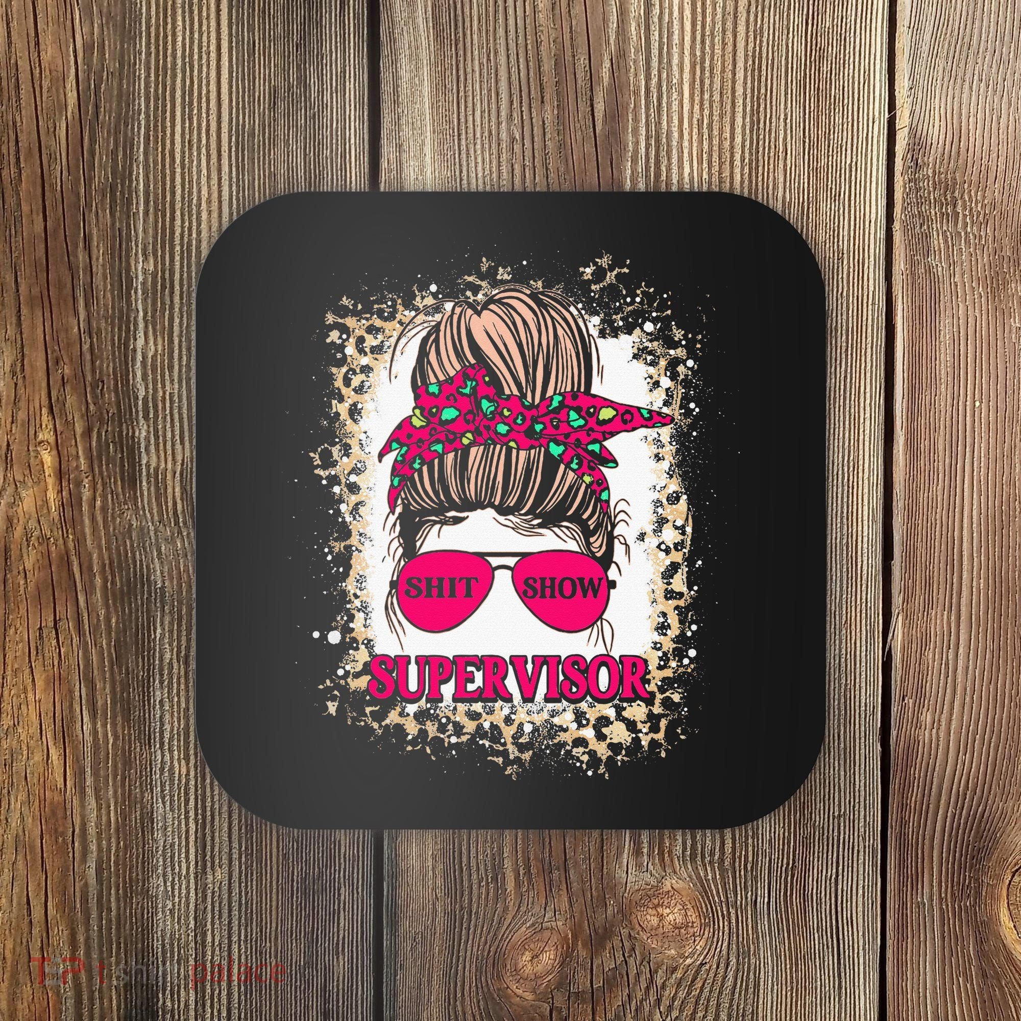 Shitshow Supervisor Funny Mom Boss Manager Teacher Coaster