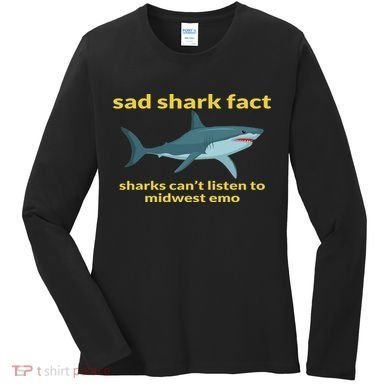 Sad Shark Fact Sharks Can't Listen To Midwest Emo Women's Long Sleeve Shirt