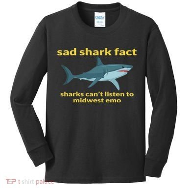 Sad Shark Fact Sharks Can't Listen To Midwest Emo Kids Long Sleeve Shirt