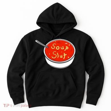 Soup Slut Funny Soup Graphic Saying Hoodie