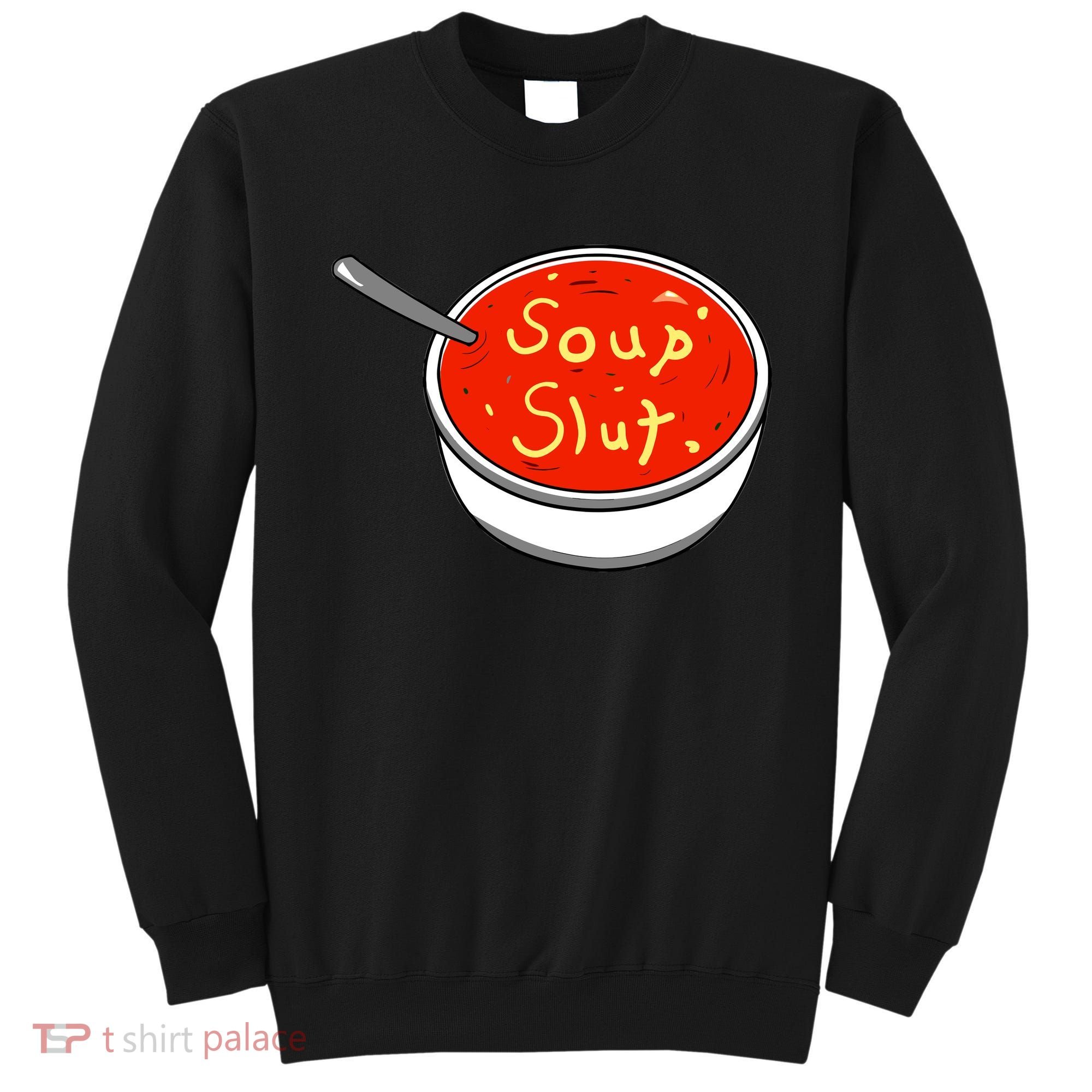 Soup Slut Funny Soup Graphic Saying Sweatshirt