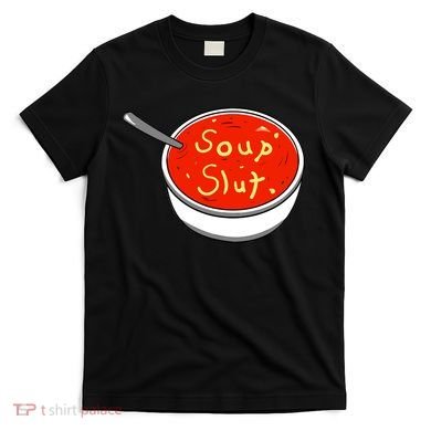 Soup Slut Funny Soup Graphic Saying T-Shirt