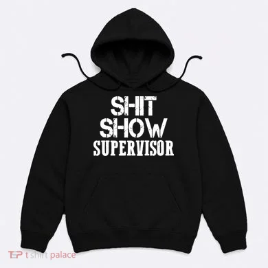 ShitShow Supervisor Funny Tee Hoodie