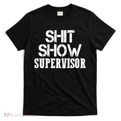 ShitShow Supervisor Funny Tee T-Shirt