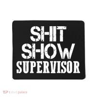 ShitShow Supervisor Funny Tee Mousepad thumb 0