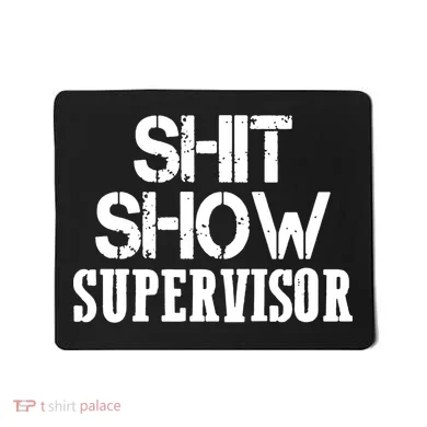 ShitShow Supervisor Funny Tee Mousepad