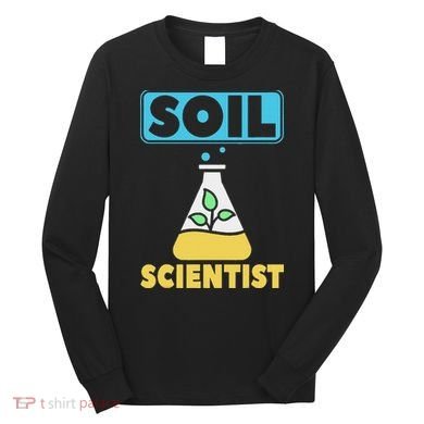 Soil Scientist Farmer Soil Science Agriculturists Funny Gift Long Sleeve Shirt