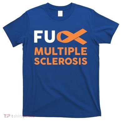 Support Survivor Gift Funny Gift Fuck Ms Multiple Sclerosis Awareness Great Gift T-Shirt