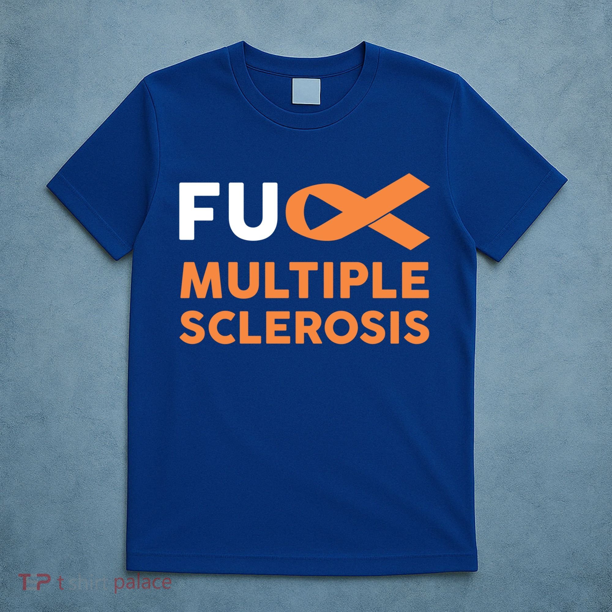 Support Survivor Gift Funny Gift Fuck Ms Multiple Sclerosis Awareness Great Gift T-Shirt