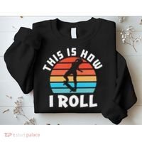 Skateboard  Skateboarder Gifts Skater This is How I Roll Sweatshirt thumb 2