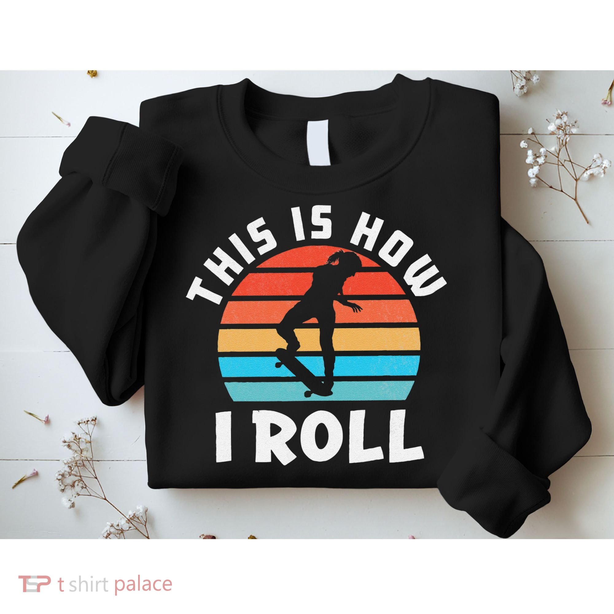 Skateboard  Skateboarder Gifts Skater This is How I Roll Sweatshirt