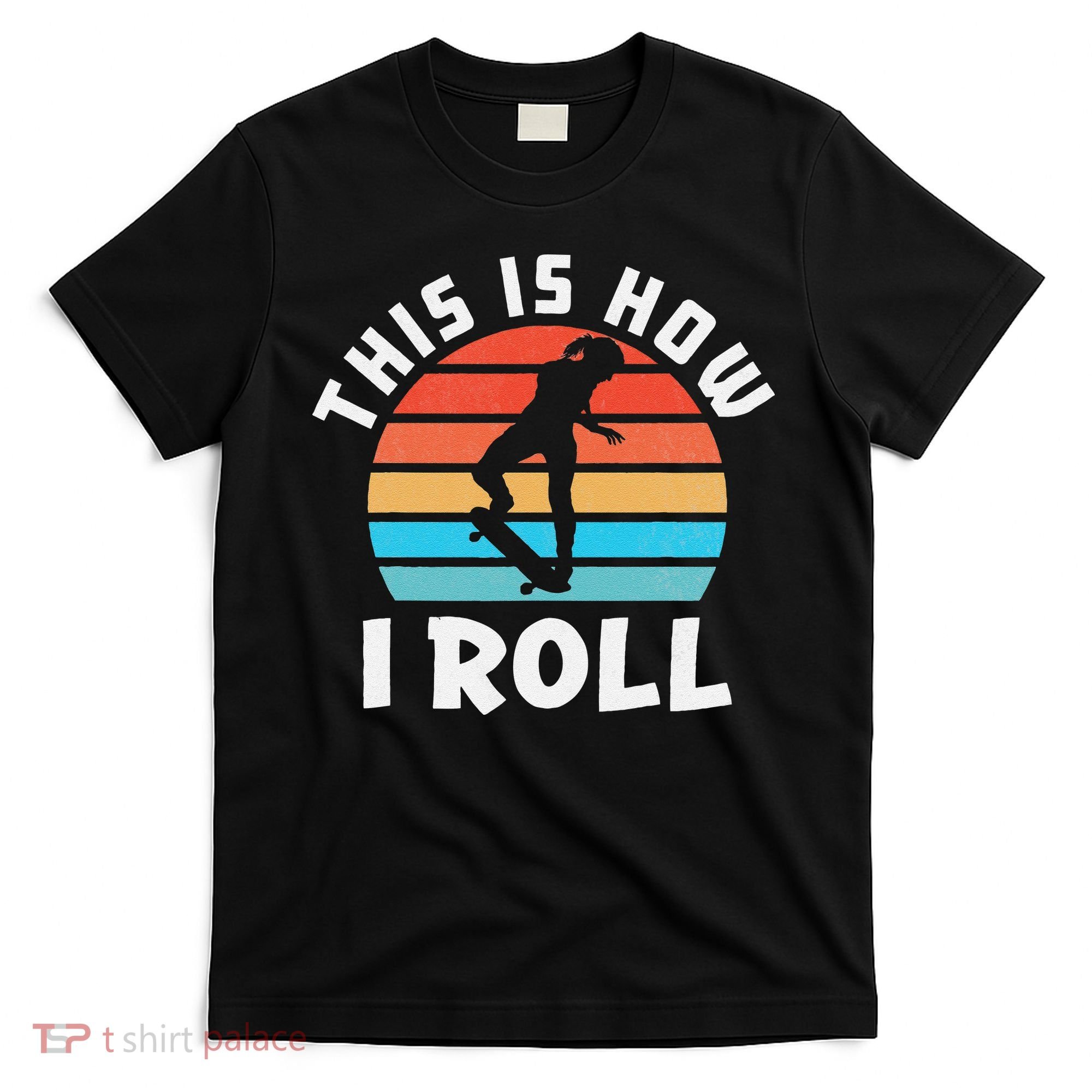 Skateboard  Skateboarder Gifts Skater This is How I Roll T-Shirt