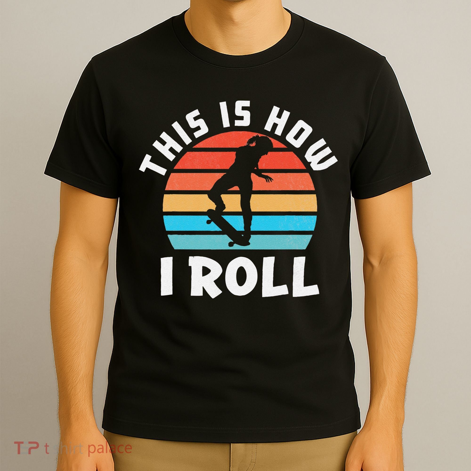 Skateboard  Skateboarder Gifts Skater This is How I Roll T-Shirt