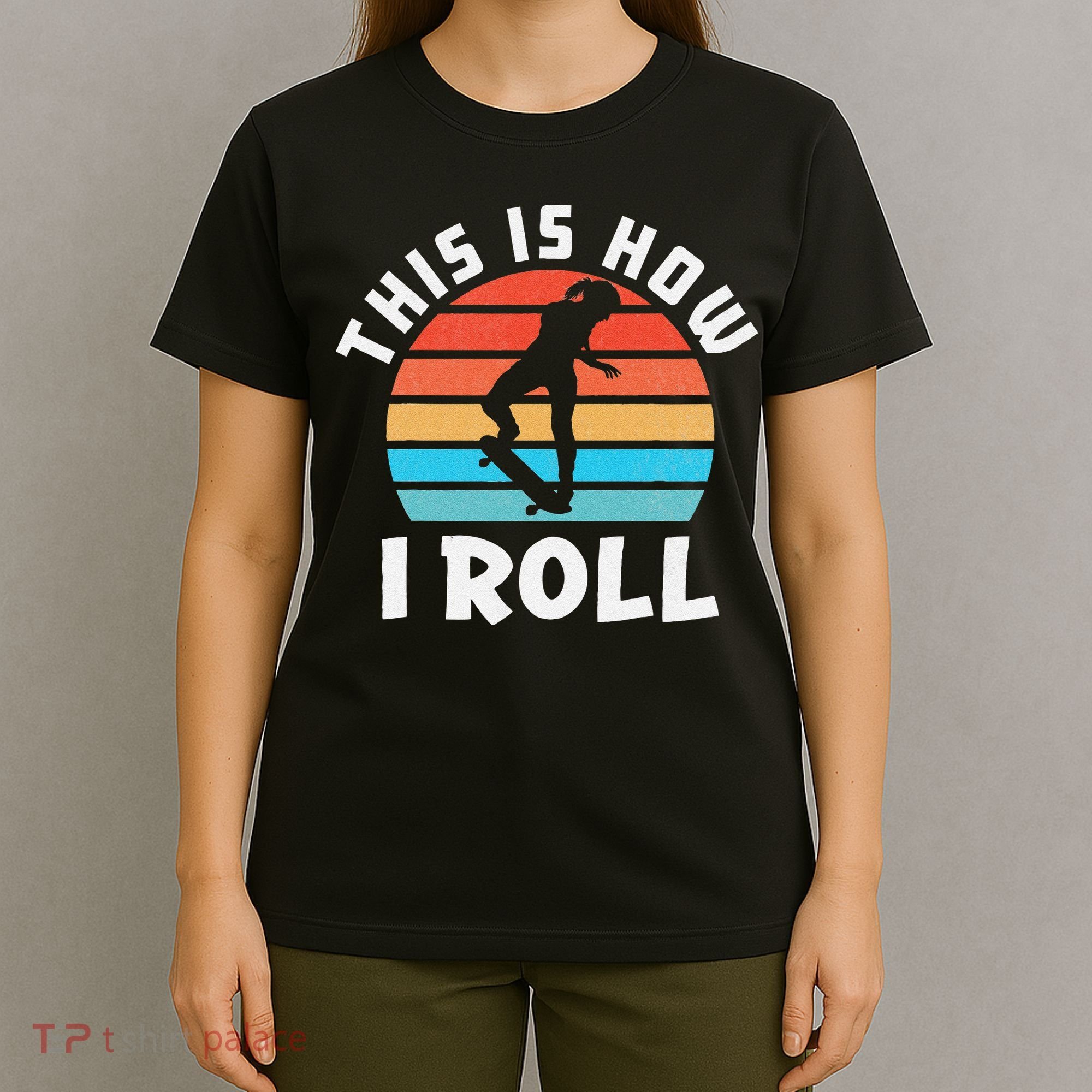 Skateboard  Skateboarder Gifts Skater This is How I Roll T-Shirt