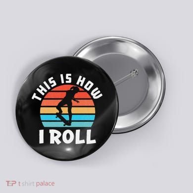 Skateboard  Skateboarder Gifts Skater This is How I Roll Button