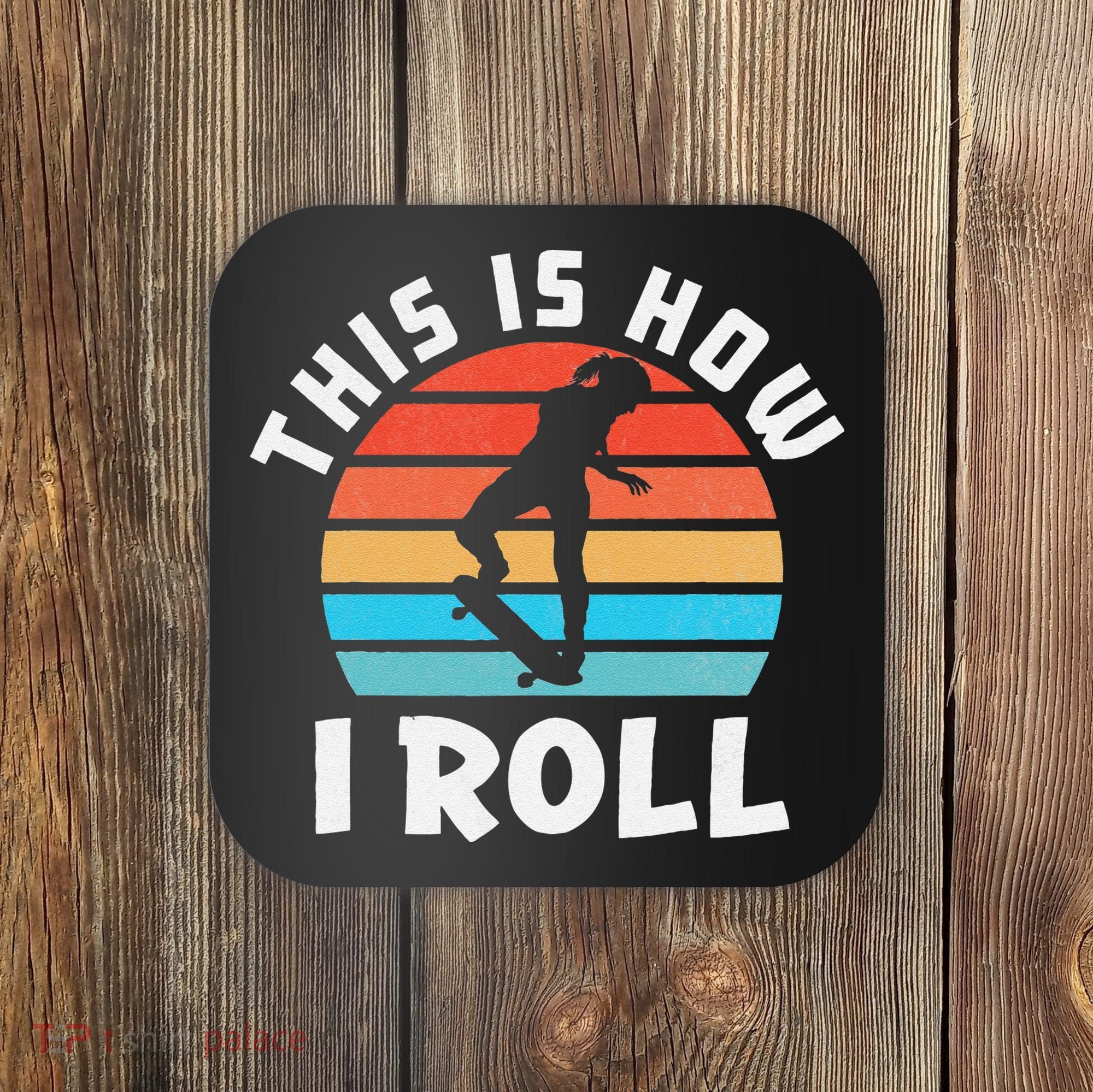 Skateboard  Skateboarder Gifts Skater This is How I Roll Coaster
