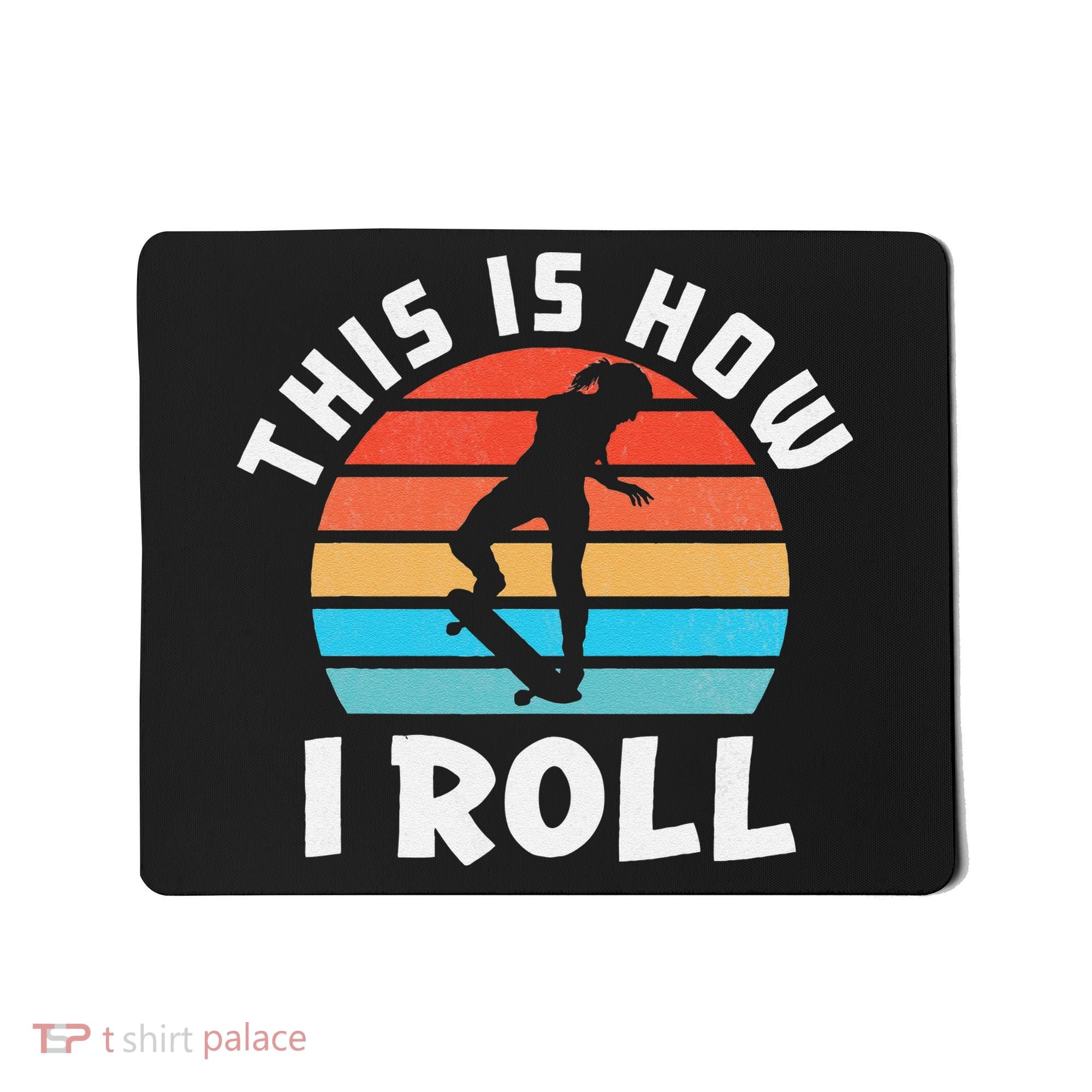 Skateboard  Skateboarder Gifts Skater This is How I Roll Mousepad