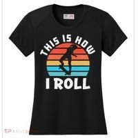 Skateboard  Skateboarder Gifts Skater This is How I Roll Women's Cooling Performance Crew T-Shirt thumb 0