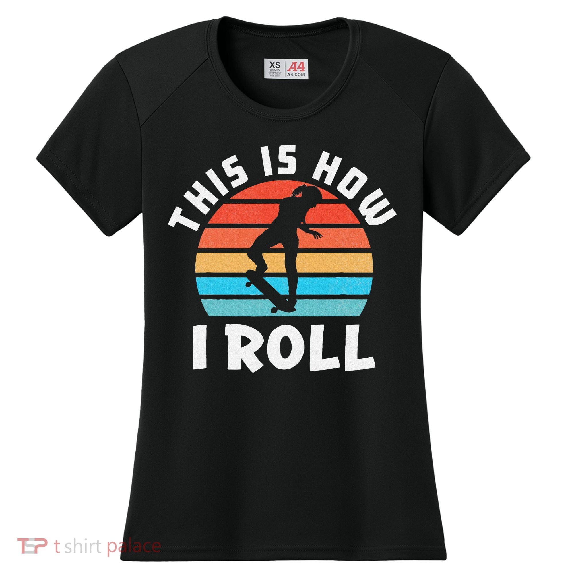 Skateboard  Skateboarder Gifts Skater This is How I Roll Women's Cooling Performance Crew T-Shirt