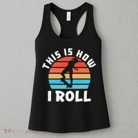 Skateboard  Skateboarder Gifts Skater This is How I Roll Women's Tank Top thumb 3