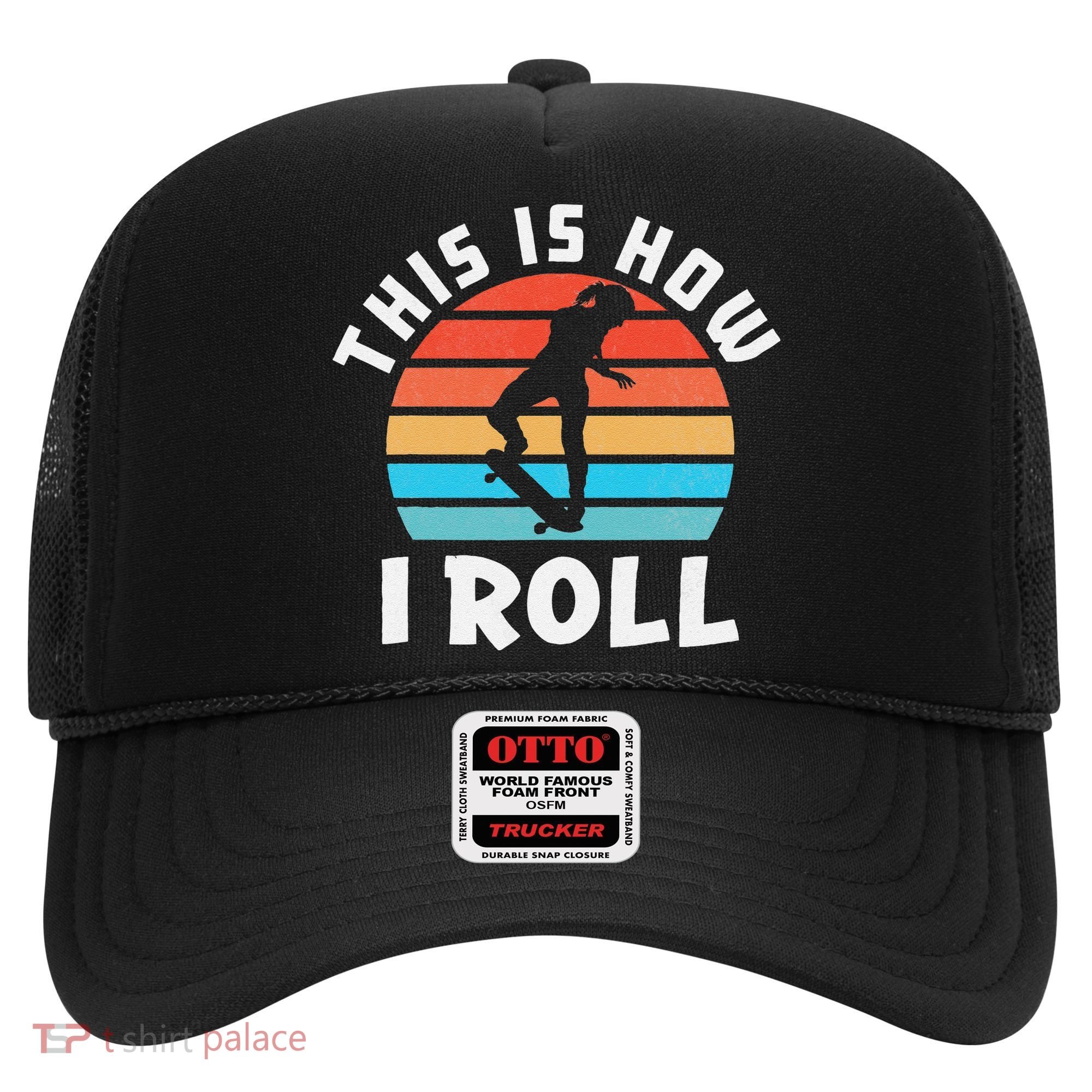 Skateboard  Skateboarder Gifts Skater This is How I Roll Hat