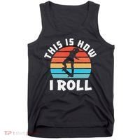 Skateboard  Skateboarder Gifts Skater This is How I Roll Tank Top thumb 0