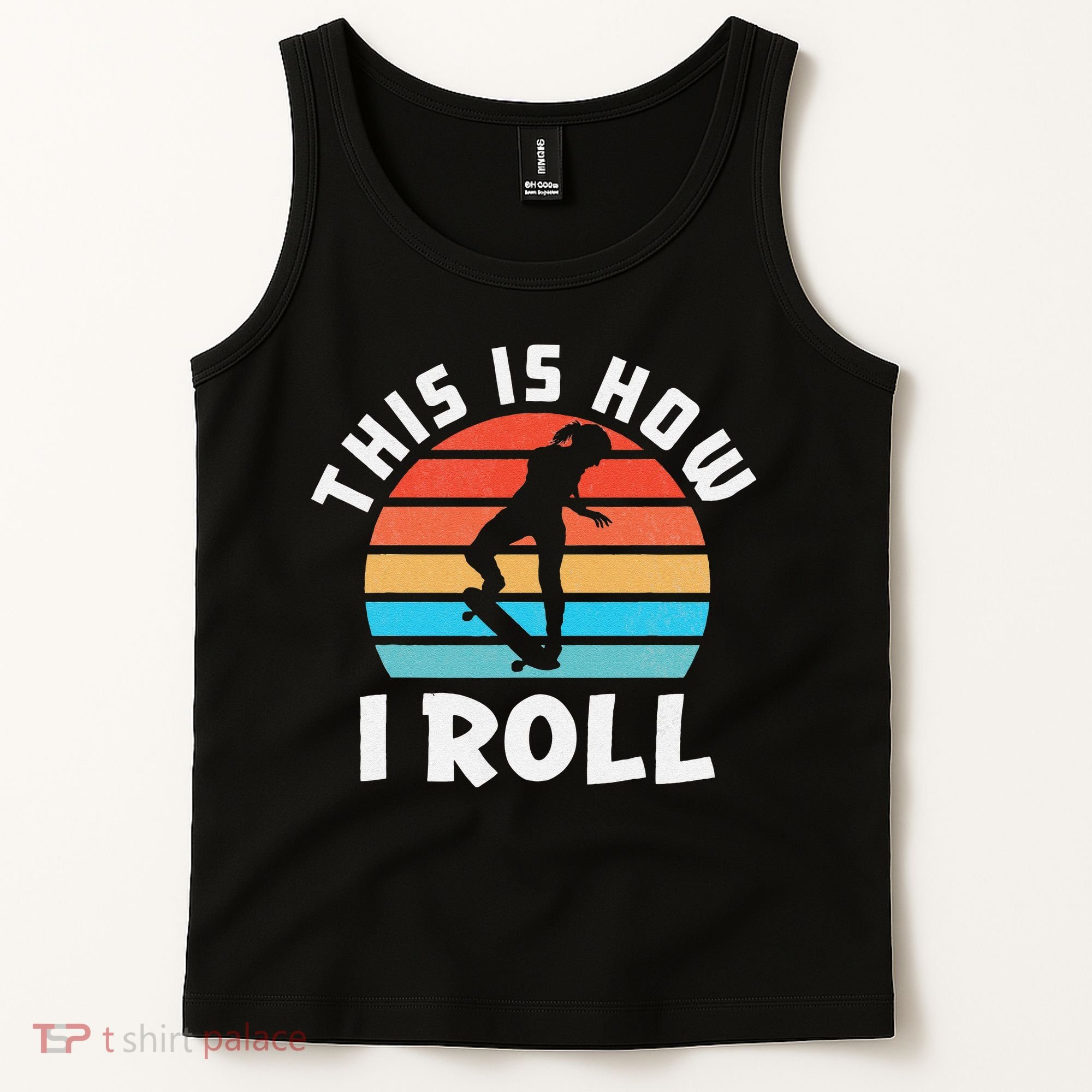 Skateboard  Skateboarder Gifts Skater This is How I Roll Tank Top