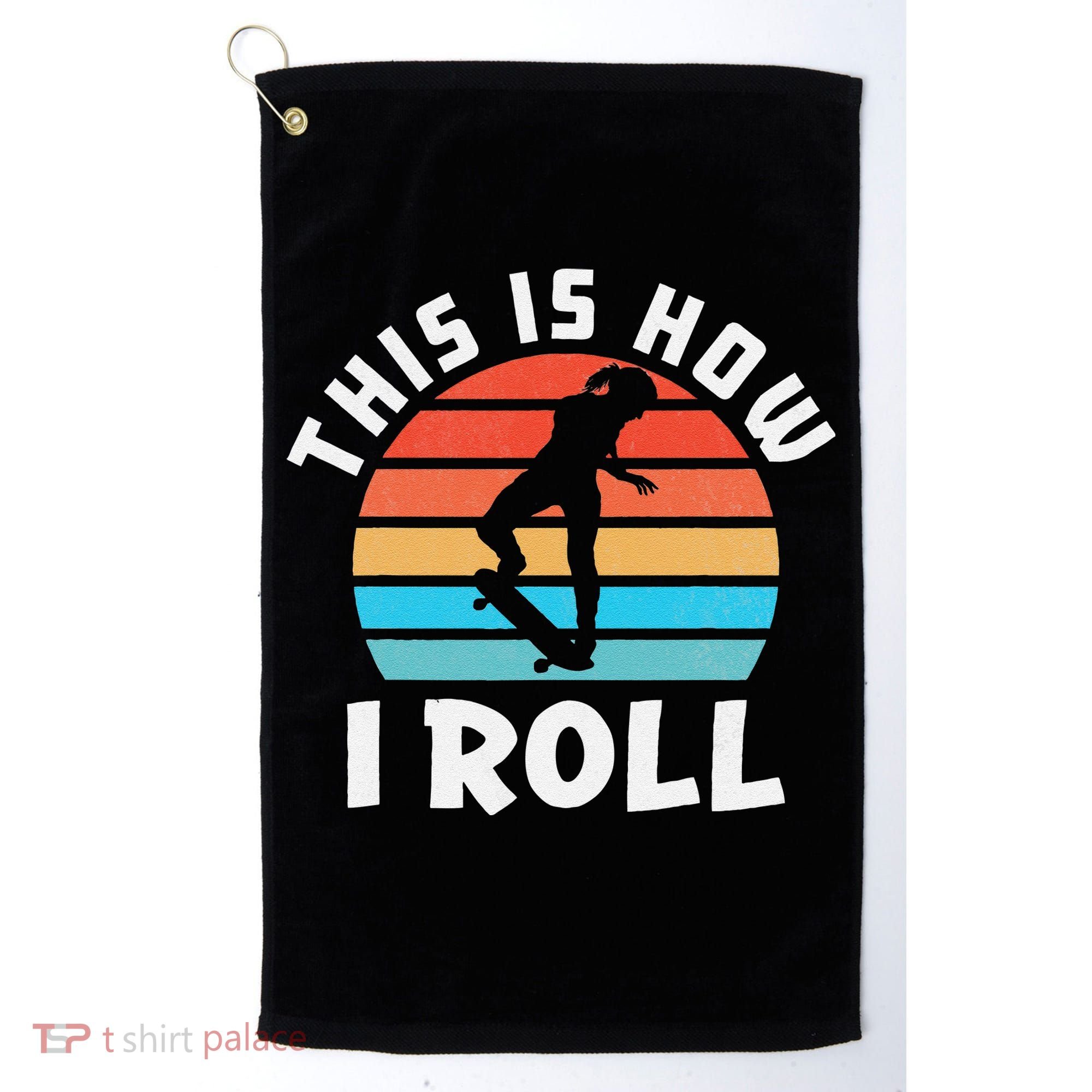 Skateboard  Skateboarder Gifts Skater This is How I Roll Golf Towel