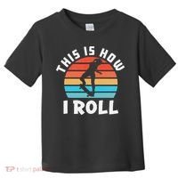 Skateboard  Skateboarder Gifts Skater This is How I Roll Toddler T-Shirt thumb 0