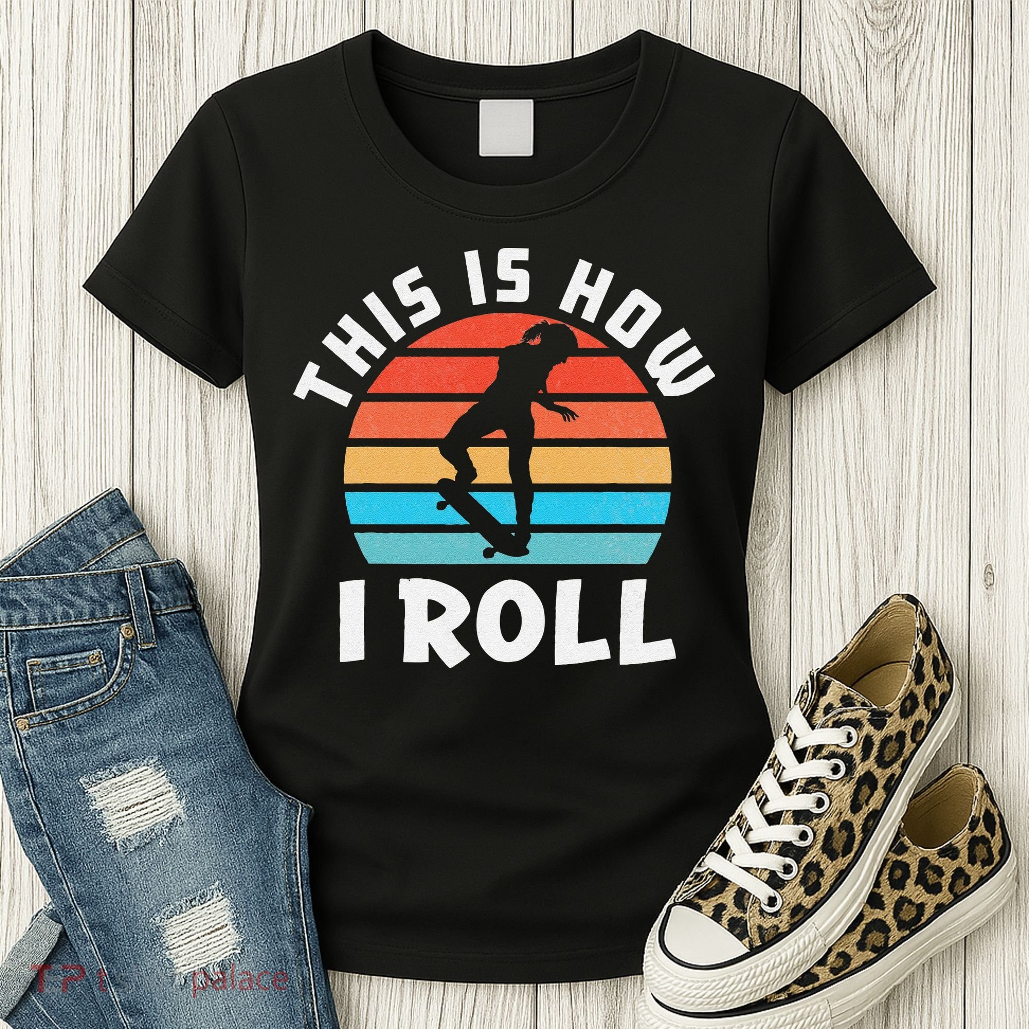 Skateboard  Skateboarder Gifts Skater This is How I Roll Women's T-Shirt
