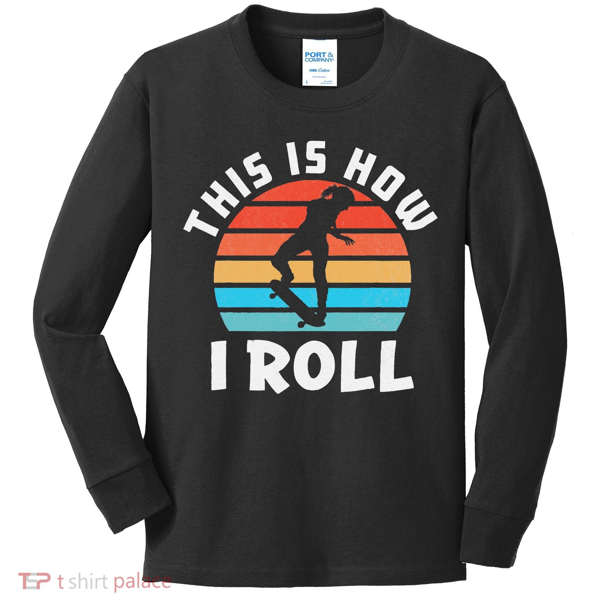 Skateboard  Skateboarder Gifts Skater This is How I Roll Kids Long Sleeve Shirt