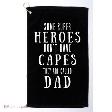 Some Super Heros Dont Have Capes They Are Called Dad Golf Towel