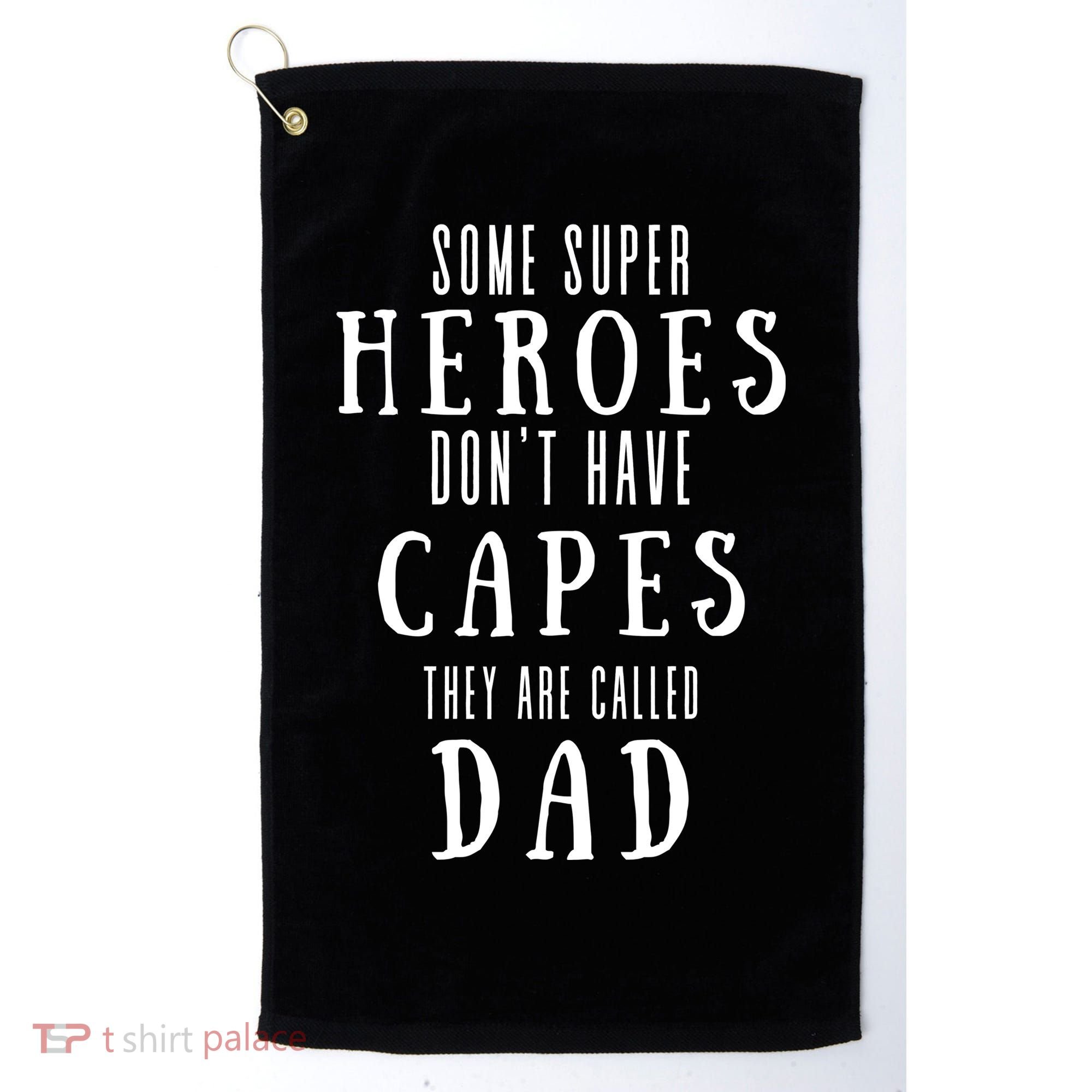 Some Super Heros Dont Have Capes They Are Called Dad Golf Towel