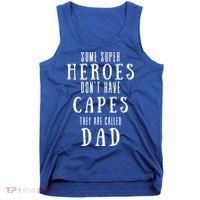 Some Super Heros Dont Have Capes They Are Called Dad Tank Top thumb 0