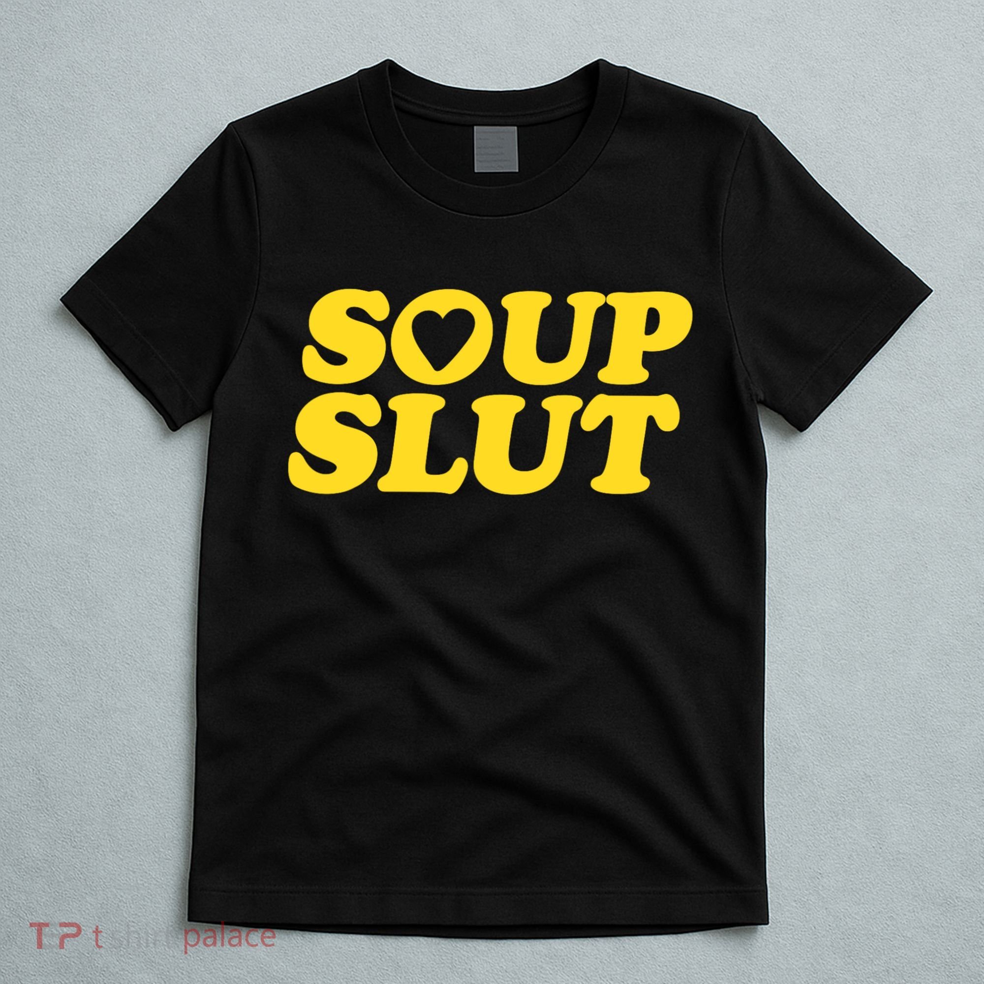 Soup Slut Hearts Funny Saying Adorable T-Shirt
