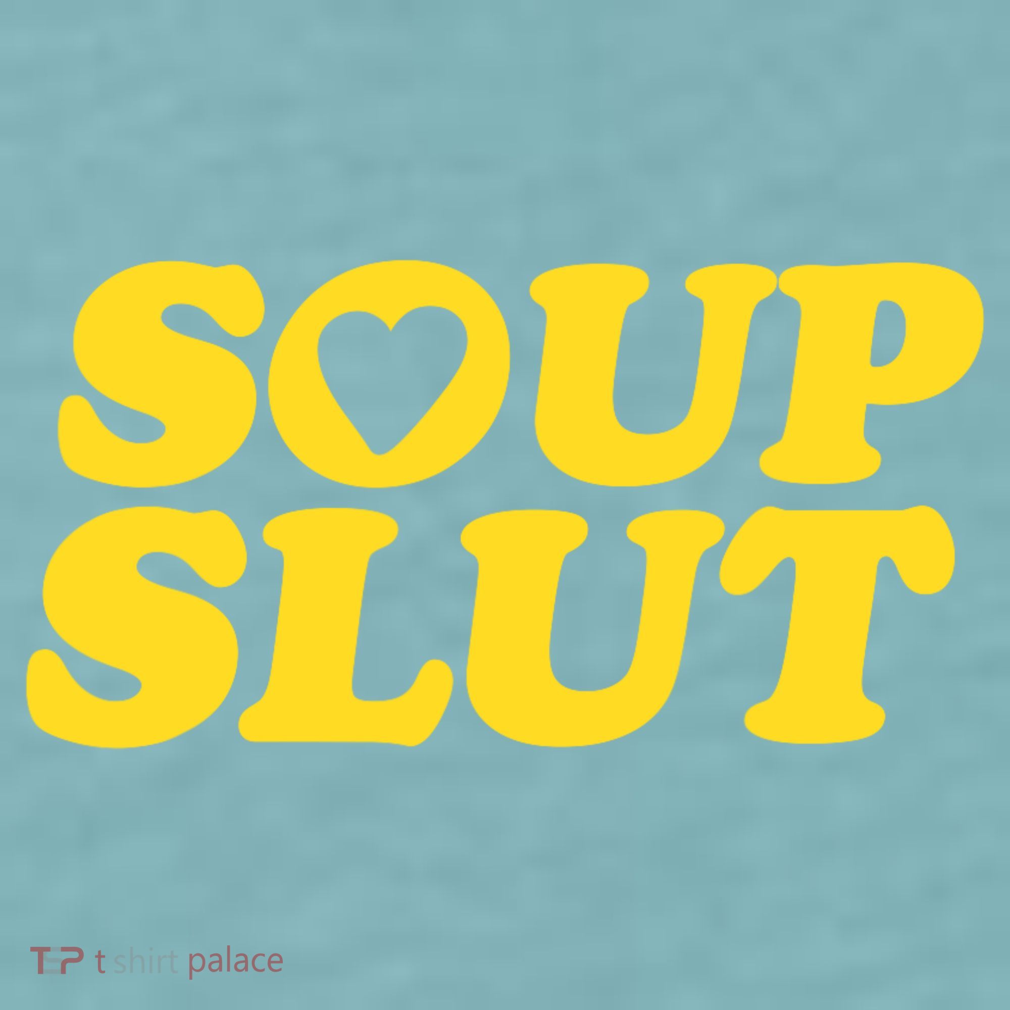 Soup Slut Hearts Funny Saying Adorable Sueded Cloud Jersey T-Shirt