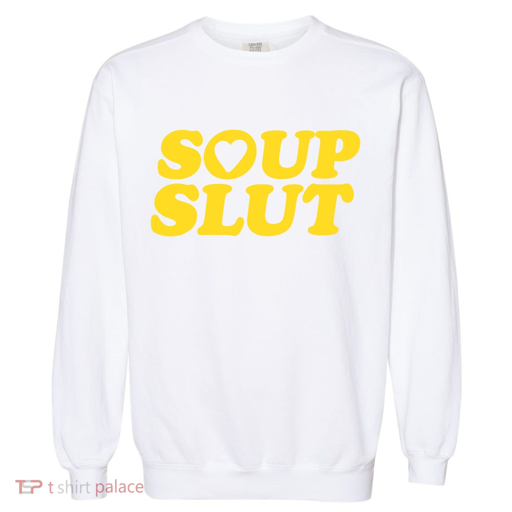 Soup Slut Hearts Funny Saying Adorable Garment-Dyed Sweatshirt