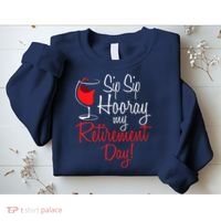 Sip Sip Hooray My Retirement Day - Retired Retiree Pension Sweatshirt thumb 2