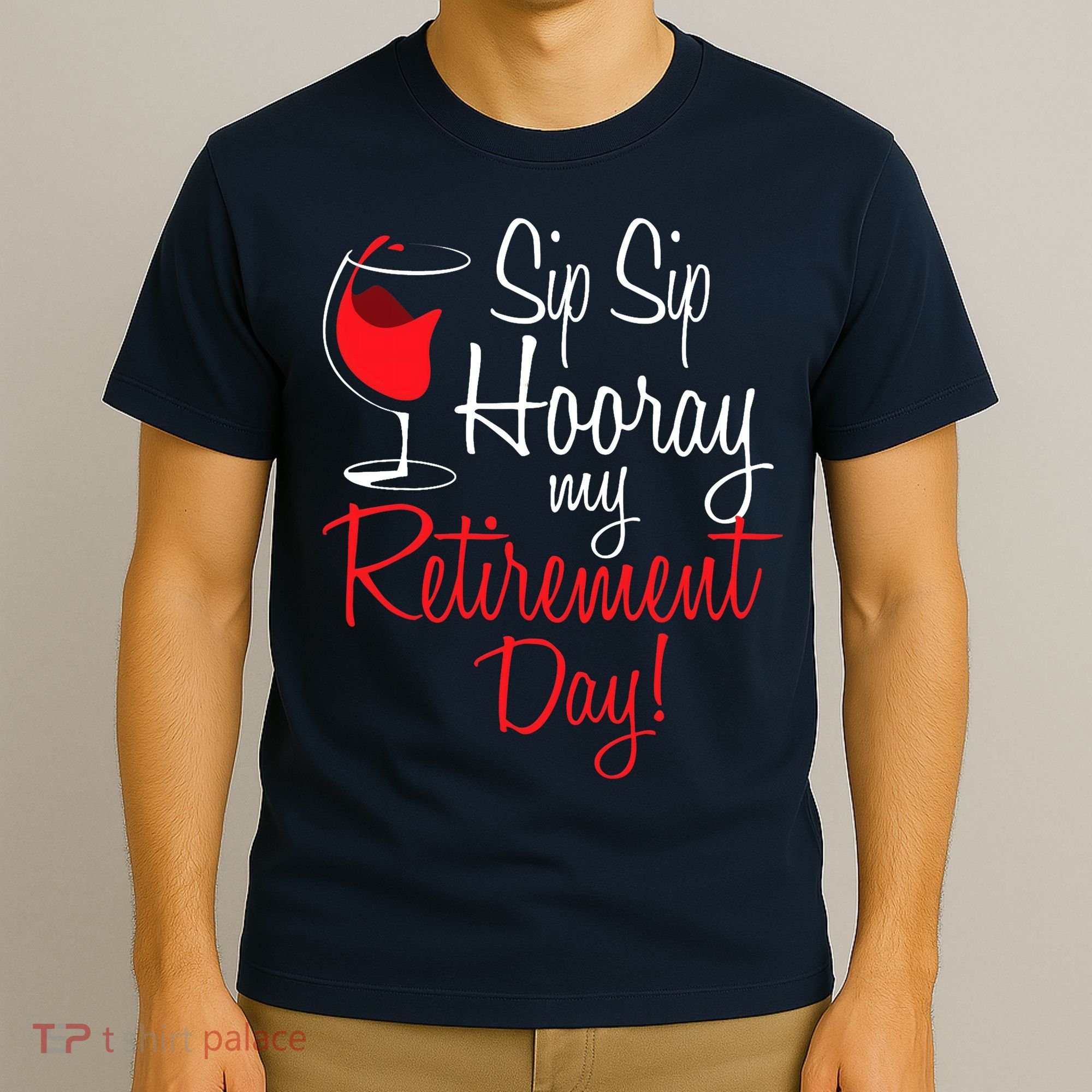 Sip Sip Hooray My Retirement Day - Retired Retiree Pension T-Shirt